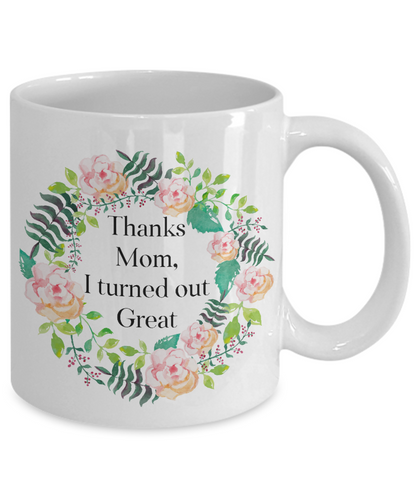 Mother's day mug-Thanks mom I turned out great-novelty- coffee mug-tea cup-gift moms, birthday