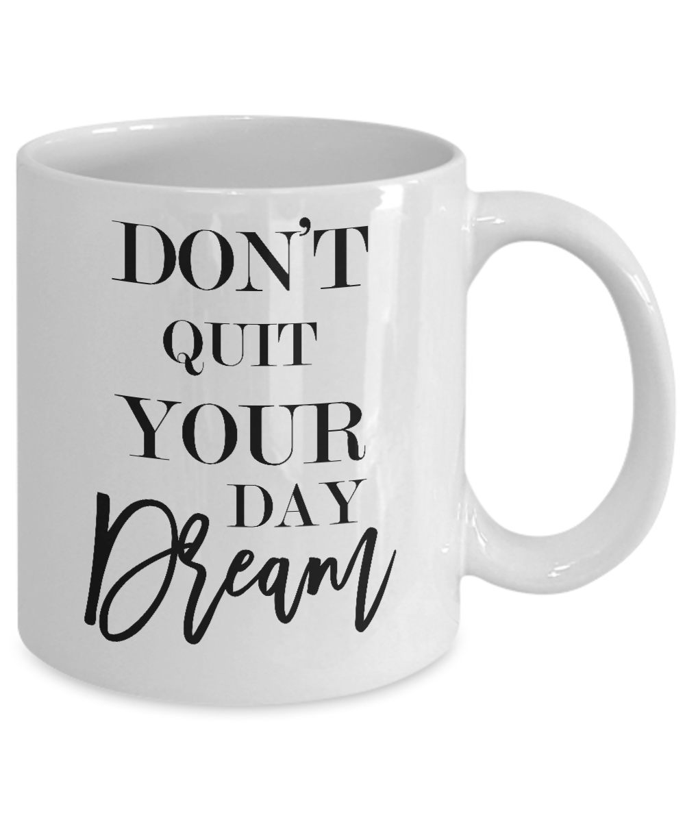 Don't quit your day dream-motivational- coffee mug-tea cup gift-novelty friends family