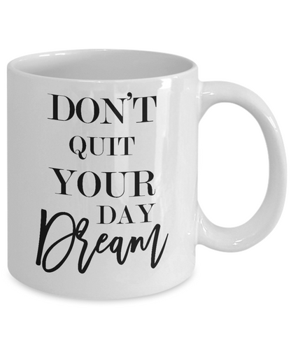 Don't quit your day dream-motivational- coffee mug-tea cup gift-novelty friends family