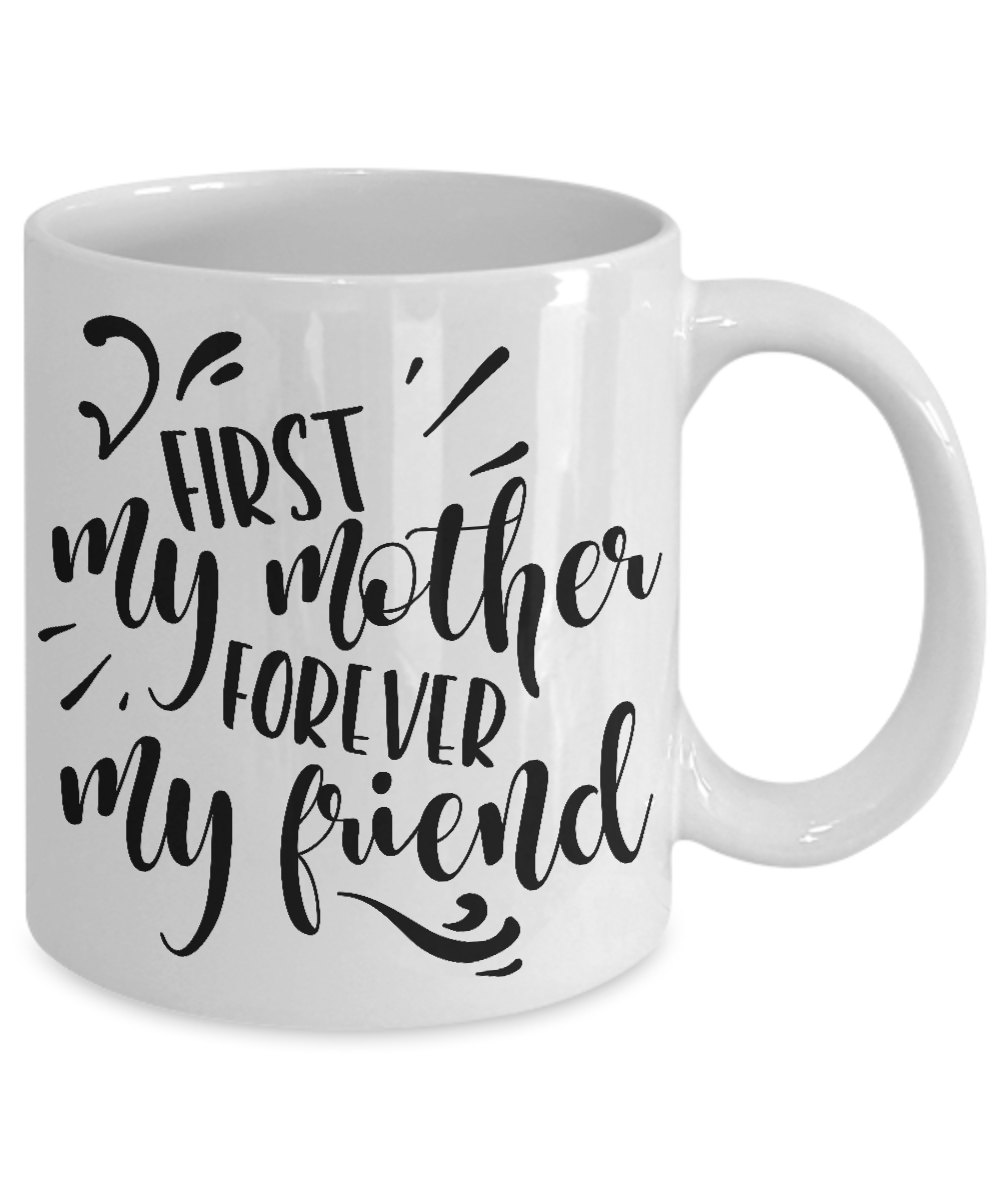 First my mother forever my friend- coffee mug tea cup gift novelty-mother's day-birthday
