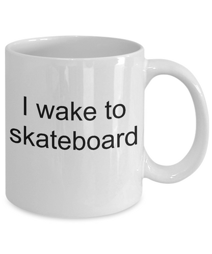 I wake to skateboard-funny mug tea cup gift for skateboarders teens mug with sayings