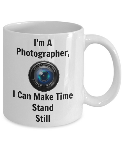 Funny Mugs/I'm A Photographer I Can Make Time Stand Still/Novelty Coffee Mug/Mugs With Sayings