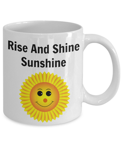 Funny Coffee Mug/Rise And Shine Sunshine/Novelty Coffee Cup/Mugs With Sayings/For Friends Family
