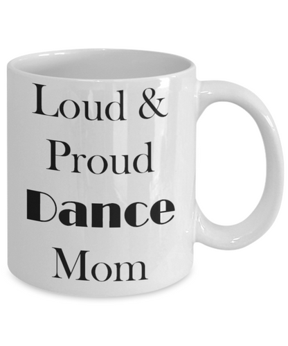 Funny Coffee Mug/Loud proud dance mom/Novelty/tea cup/gift/mothers/birthday/statement