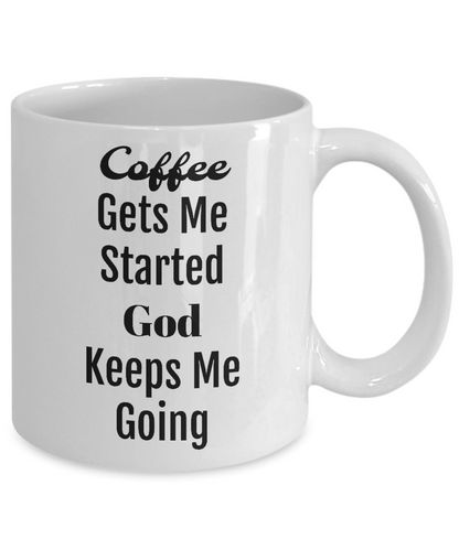 Novelty Coffee Mug/Coffee Gets Me Started God Keeps Me Going/Inspirational Cup/Gift For Friends