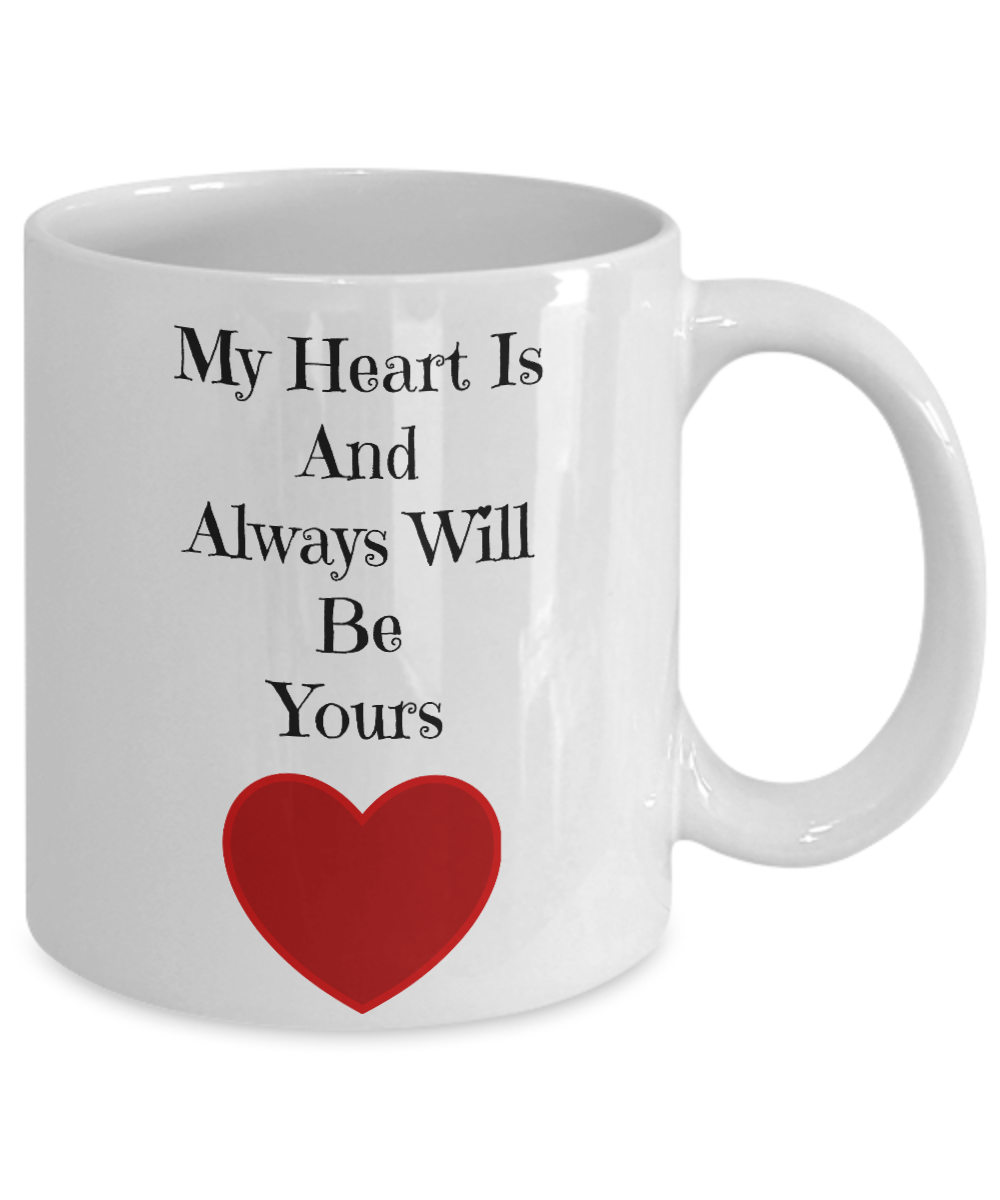 Valentine Coffee Mug-My Heart Is And Always Will Be Yours-Tea Cup Gifts Couples Sentiment