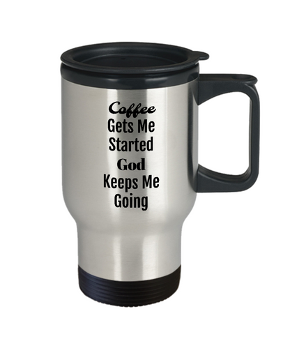 Travel Coffee Mug/Coffee Gets Me Started God Keeps Me Going/Inspirational Coffee Cup Religious