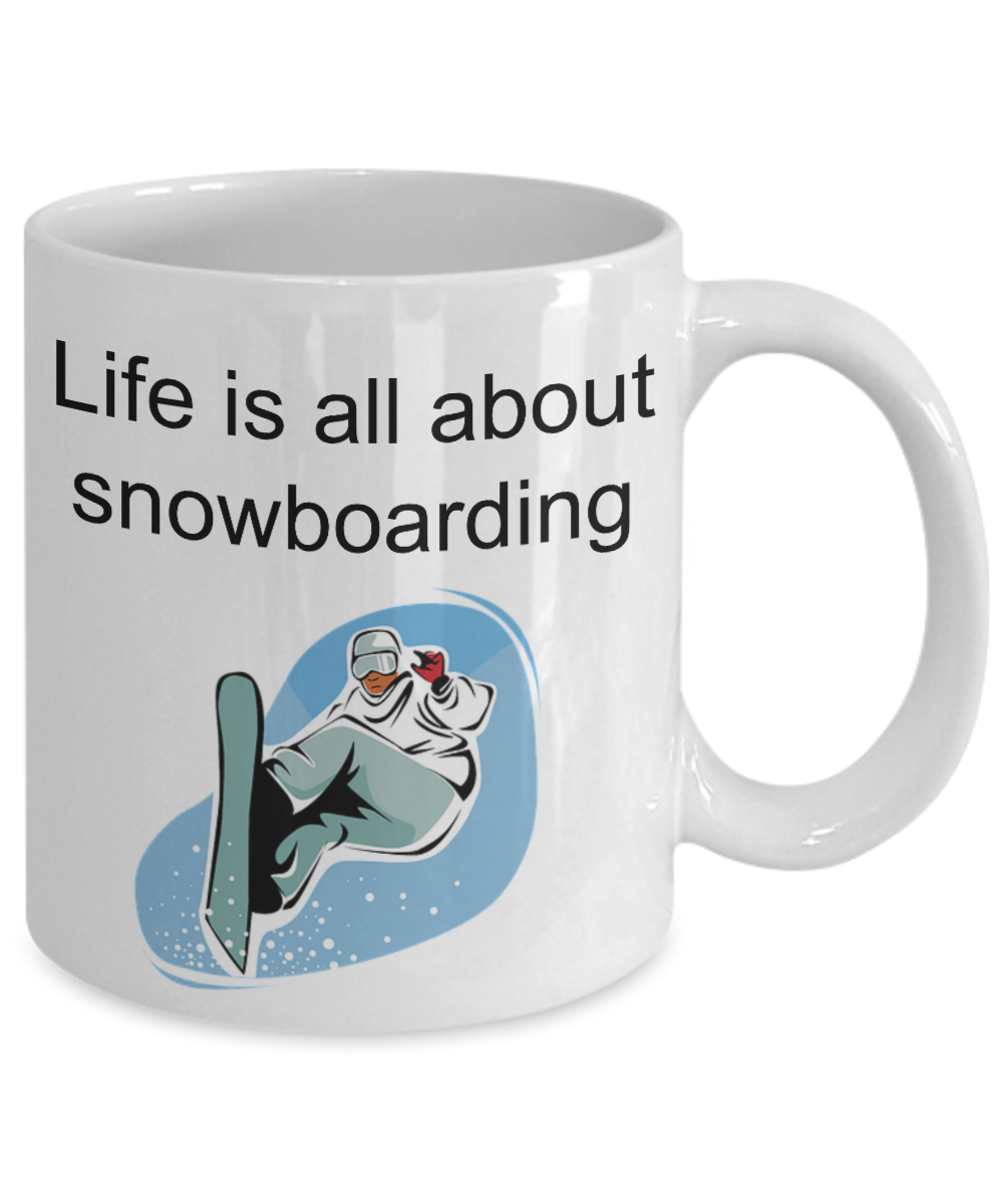 Snowboarder coffee mug- Life is all about snowboarding- tea cup gift novelty funny snowboarders