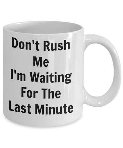 Funny Coffee Mug-Don't Rush Me-Novelty tea cup gift for friends family sarcastic