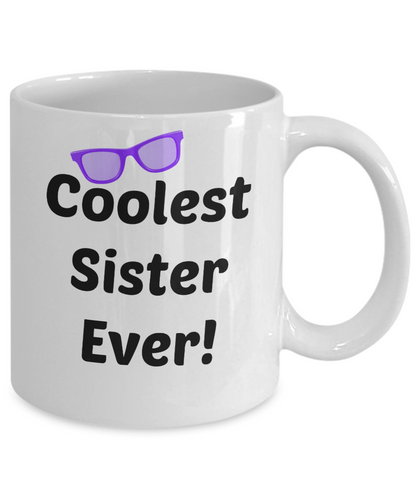 Coolest Sister Ever- Novelty Coffee Mug gift -Custom Printed Cup For Birthday Or Anytime Gift