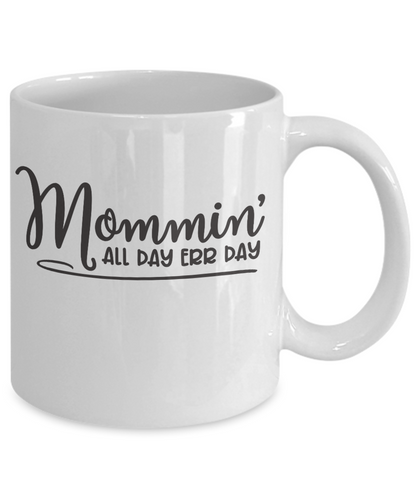 Mommin all day err day-funny-coffee mug-tea cup-gift-for mom-novelty gifts-mother's day