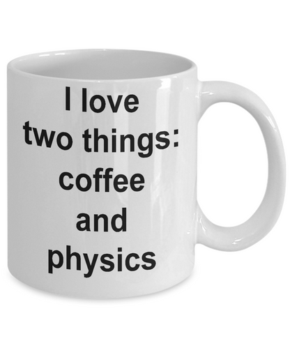 Physics mug- I Love Two Things Coffee And Physics-funny coffee mug-tea cup gift-novelty