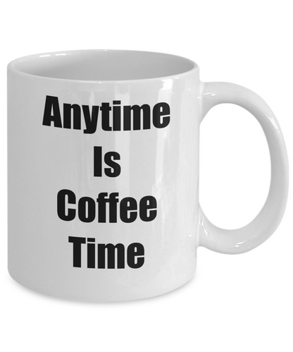Anytime Is Coffee Time Novelty Coffee Mug Cup Funny Coffee Mugs With Sayings Gifts