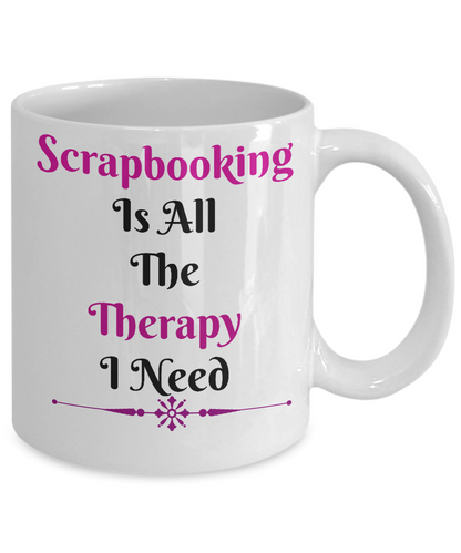 Scrapbooking Is All The Therapy Novelty Coffee Mug Custom Design Cup