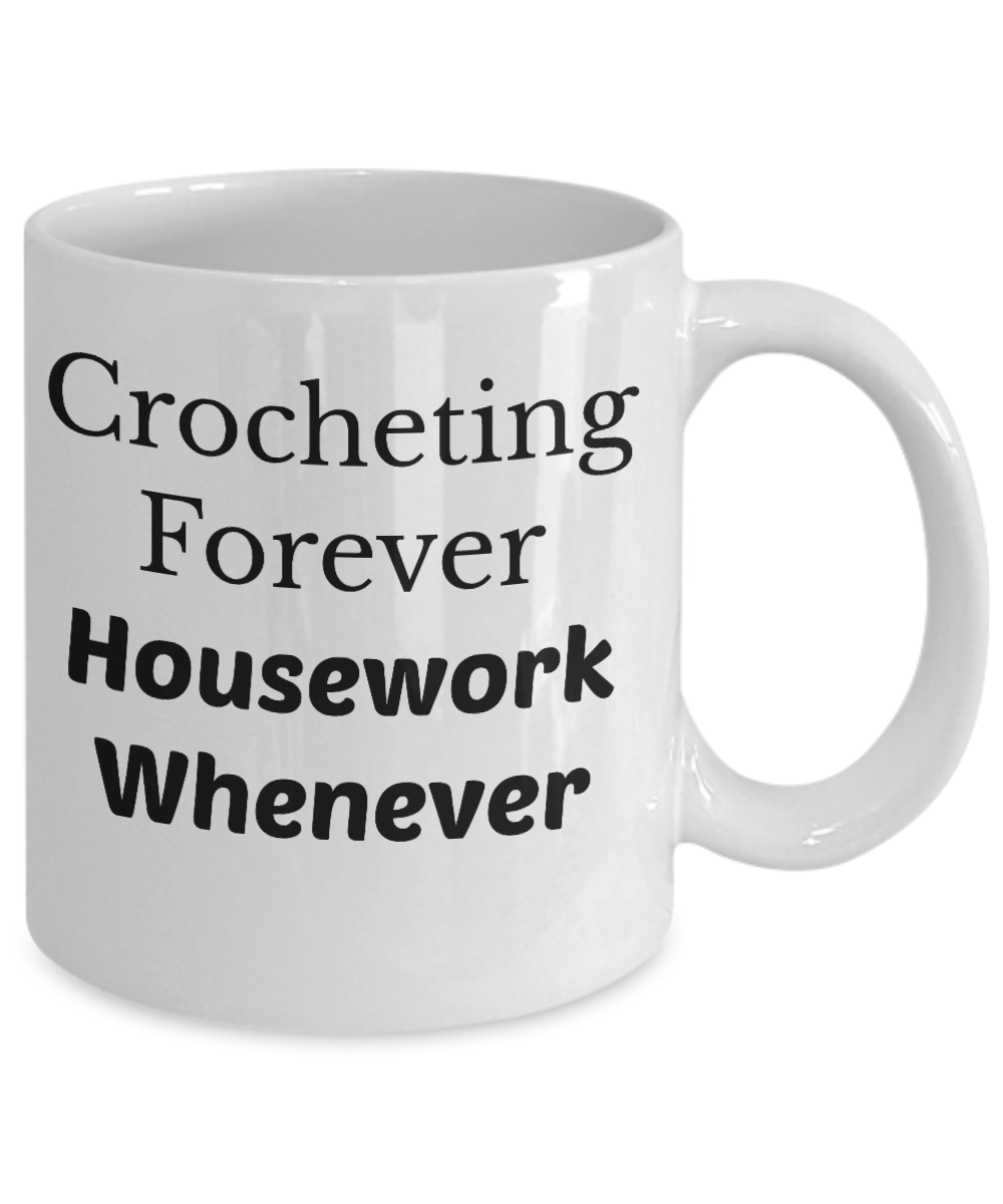 Novelty Crochet Coffee Mug Crocheting forever housework whenever tea cup Gift hobbyist Funny