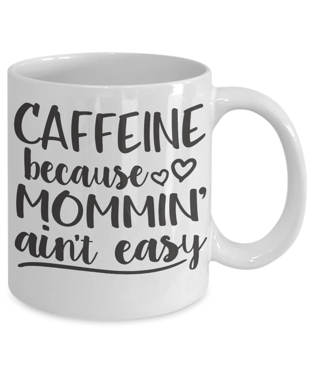 Funny coffee mug-Caffeine because Mommin' aint easy tea cup gift novelty
