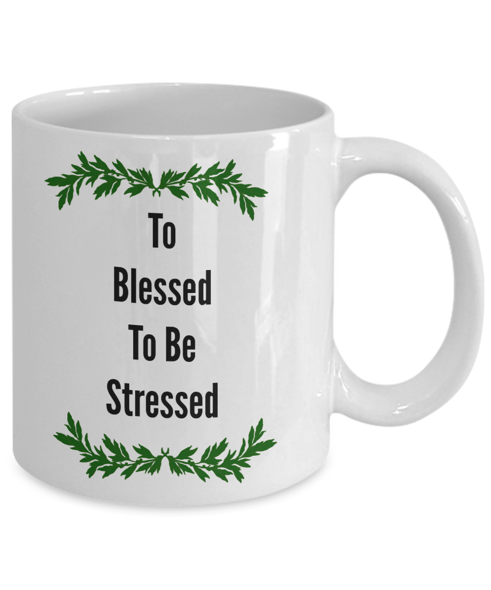 To Blessed To Be Stressed Novelty Coffee Mug