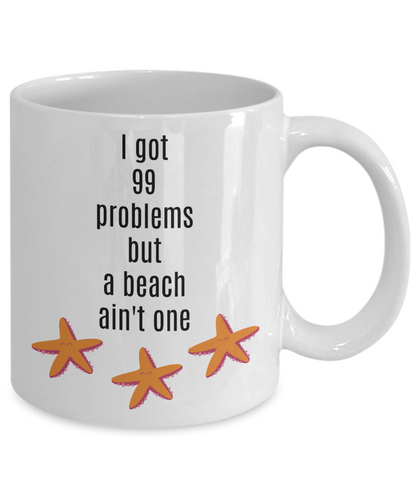 I got 99 problems but a beach ain't one-funny-coffee mug-tea cup-gift-novelty-women-men-home decor