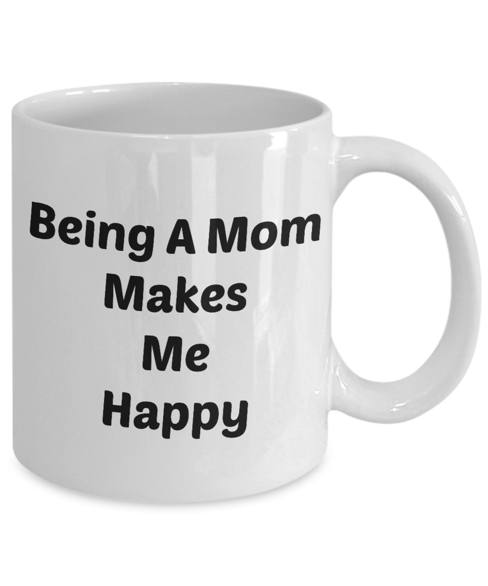 Being A Mom Makes Me Happy Novelty Coffee Mug Gifts For Moms