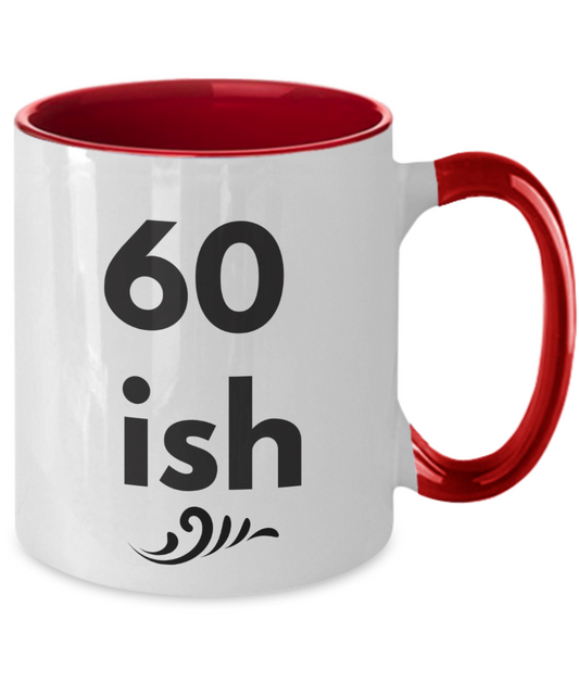 60 ish Birthday Coffee mug gift Cute Ceramic 11 oz Cup
