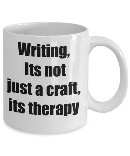 Writers Mug/Writing Its Not Just A Craft Its Therapy/Novelty Coffee Gift Cup With Sayings Funny