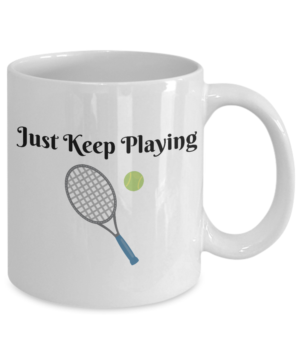 Just Keep Playing Tennis/ Novelty Coffee Mug/ Tennis Fan And Sports Fan Custom Cup