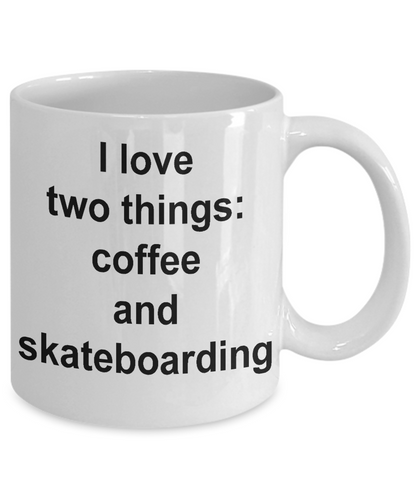 Funny Coffee Mug/I Love Two Things Coffee And Skateboarding/Tea Cup/Gift/skateboarders/sport