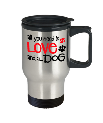 Dog Lover Gift All You Need Is Love and A Dog Travel Mug