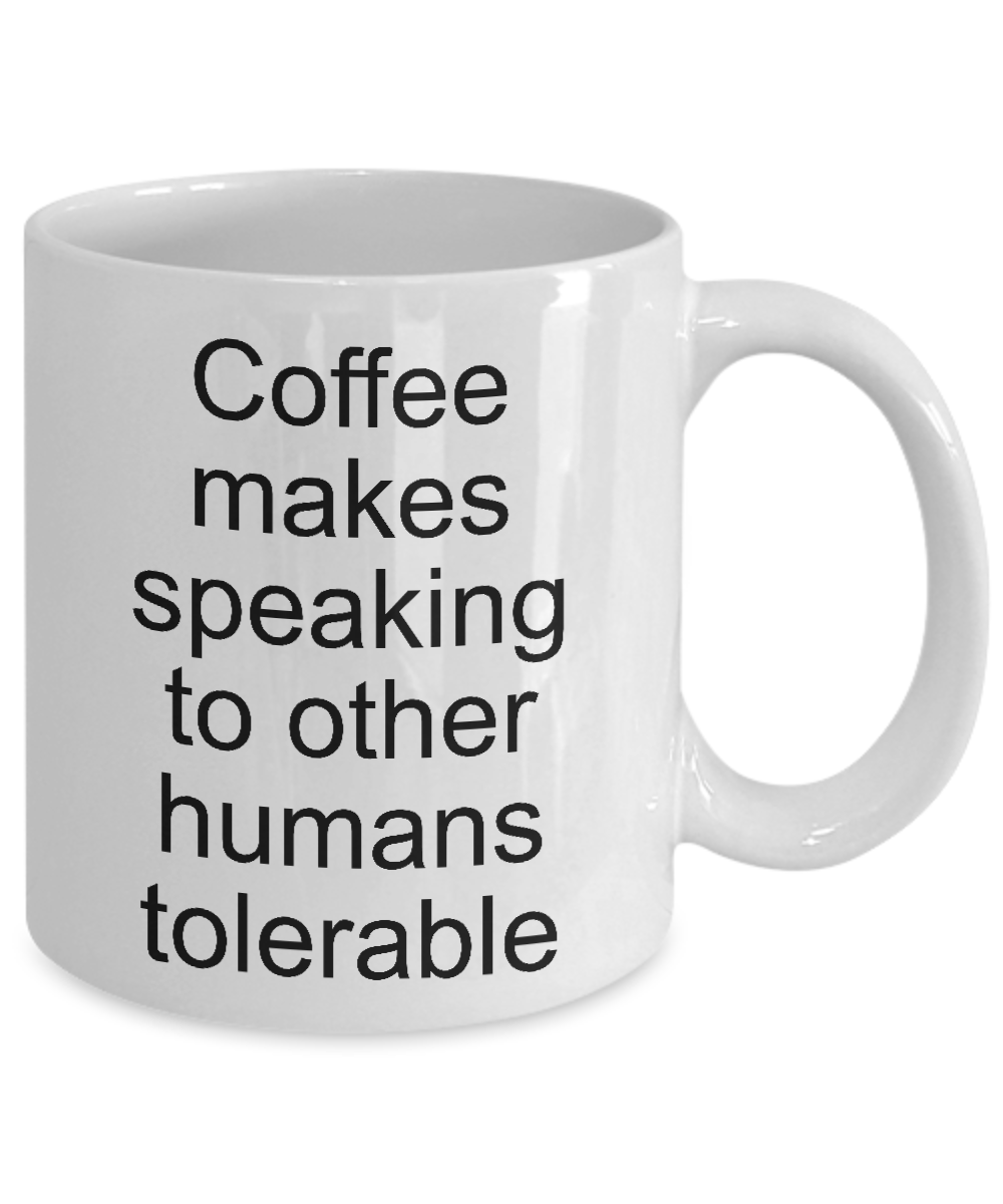 Funny coffee mug coffee makes speaking to other tea cup gift novelty