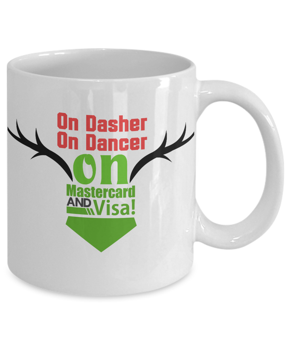 Novelty Christmas Mug-On Dasher On Dancer On MasterCard And Visa-Coffee Cup-Funny Coffee Mugs