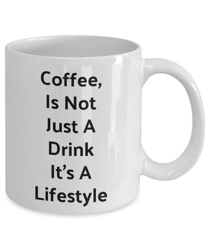 Novelty Coffee Mug-Coffee Is Not Just A Drink Its A Lifestyle-tea cup-gift-statement-funny
