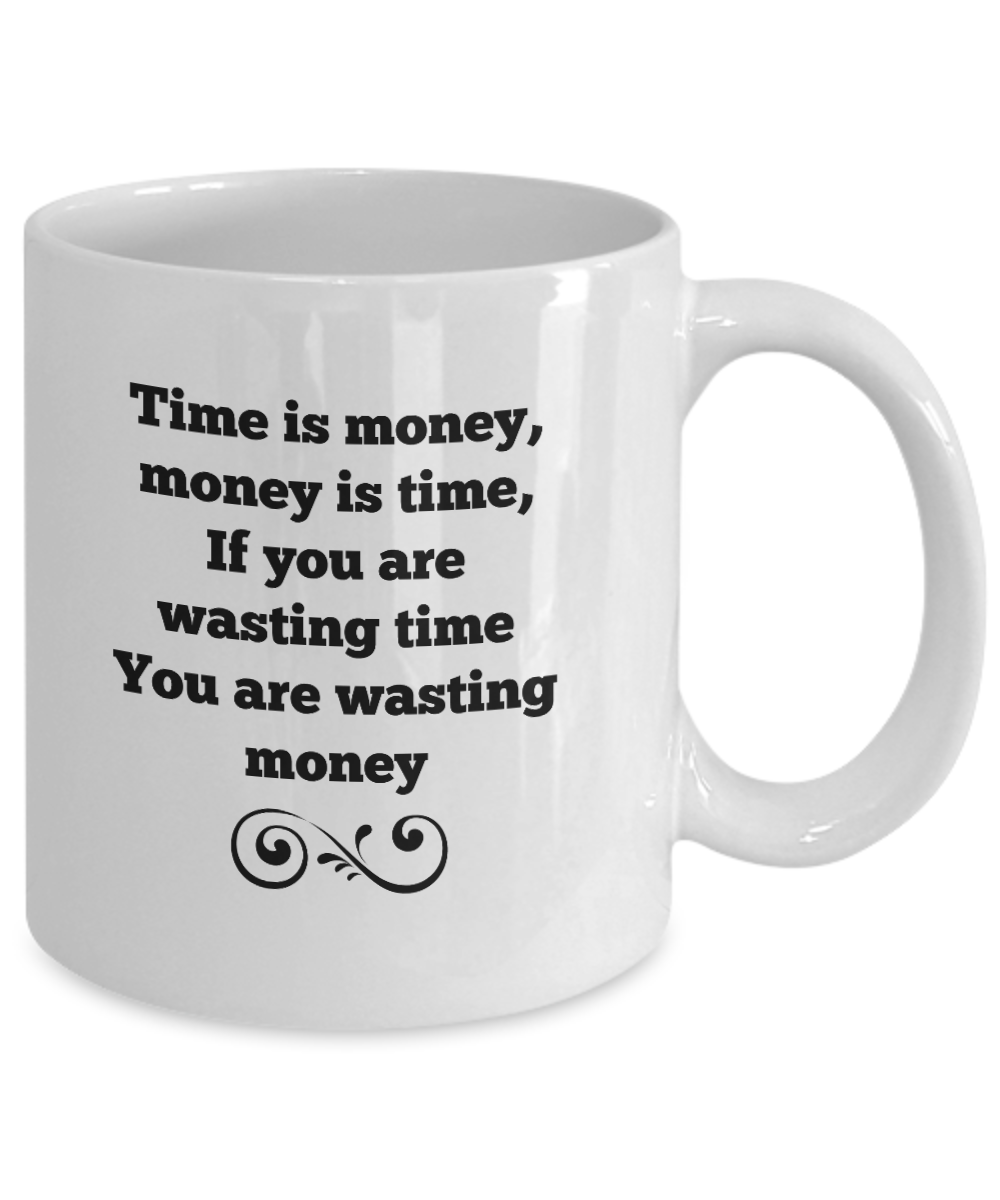 Time Is Money Money Is Time wasting time wasting money-funny coffee mug-tea cup gift