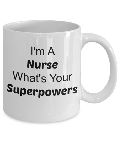 I'm A Nurse What's Your Super Powers/ coffee mug tea cup gift nurses RN funny novelty