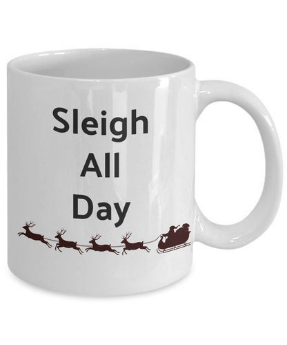Funny Christmas Mug-Sleigh All Day-Novelty Gift Cup Holiday Tea Women Men Friends