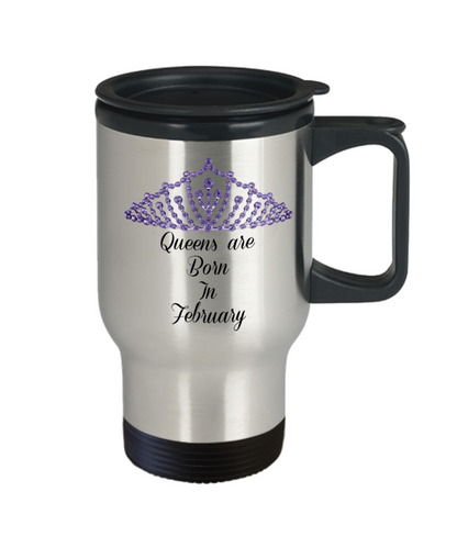 Travel Coffee Mug-Queens Are Born In February-Tea Cup Gift Birthdays  mothers Women