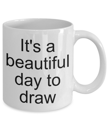 It's a beautiful day to draw-funny-novelty coffee mug-tea cup gift