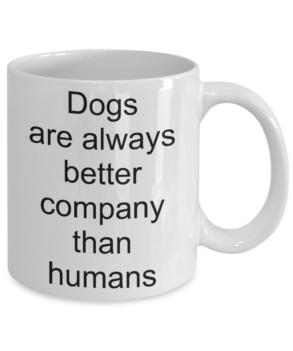 Funny coffee mug-dogs are always better-novelty-gift-tea cup-owners-trainers