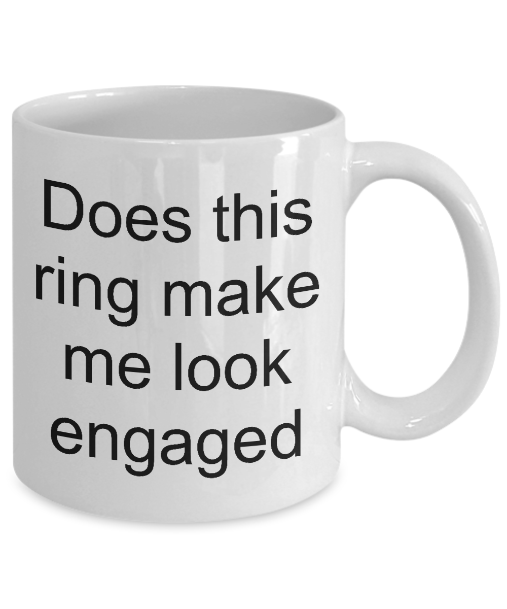 Engagement coffee mug-Does this ring make me look engaged-funny tea cup gift for bride to be