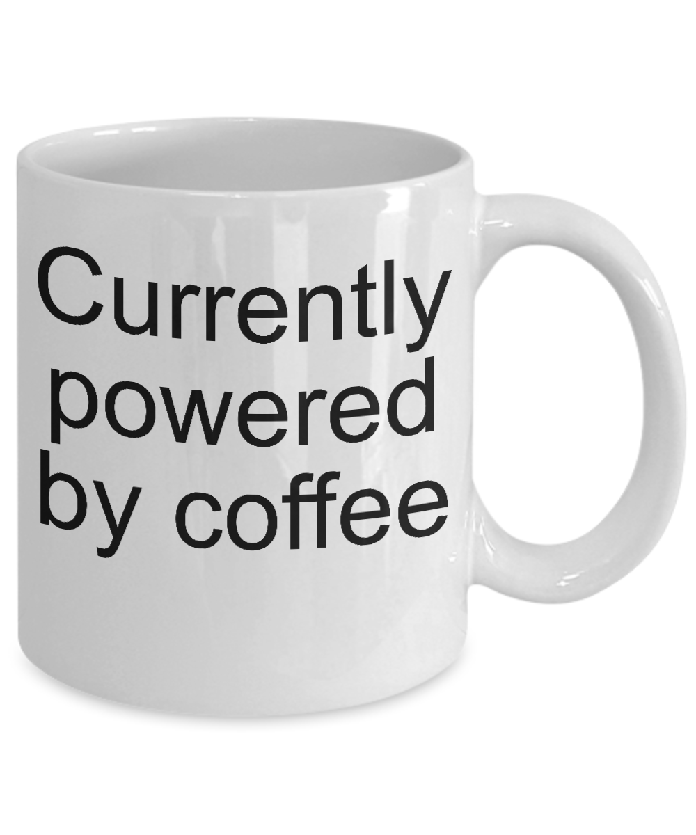 Funny coffee mug- Currently powered by coffee -tea cup gift- novelty-mug with sayings-coffee lovers