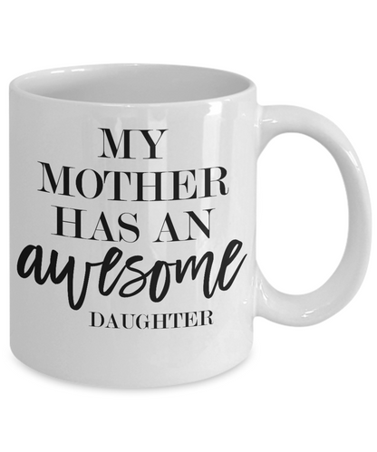 My mother has an awesome daughter-funny coffee mug tea cup gift novelty mother's day mug
