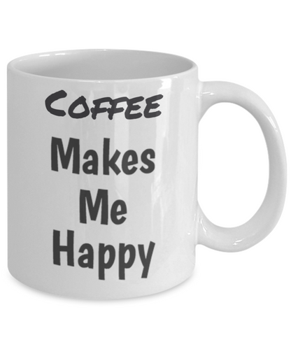 Funny Mug-Coffee Makes Me Happy -Novelty Coffee Mug Gift White Ceramic Coffee Cup