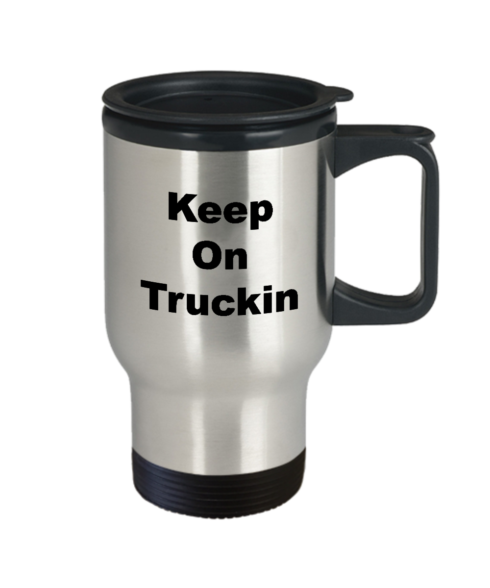 Travel Coffee Mug-Keep On Truckin-Tea Cup Gift Funny Stainless Steel Mugs With Sayings Truckers