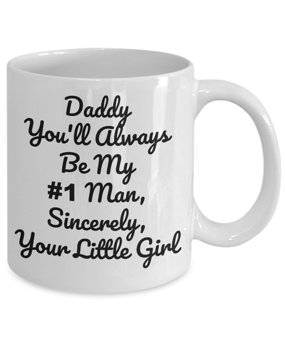 Daddy You Will Always Be My #1 Man- Novelty Coffee Mug/ Daughter To Daddy Sentimental Gift