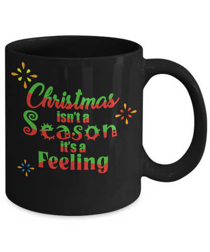 Novelty Coffee Mugs/Christmas Isn't A Season It's A Feeling/Black/Holiday Gift Mugs With Sayings