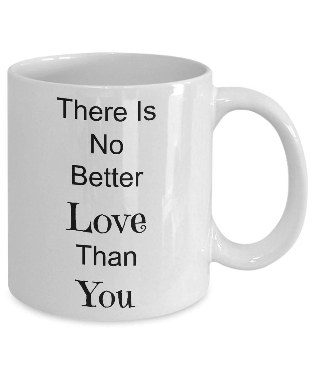 Novelty Coffee Mug-There's No Better Love Than You-Tea Cup Gift Anniversary Valentines Sentiment