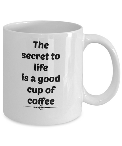 The Secret To Life Is a Good Cup Of Coffee- Novelty coffee Mug-tea cup Gift-coffee lovers-fanatics