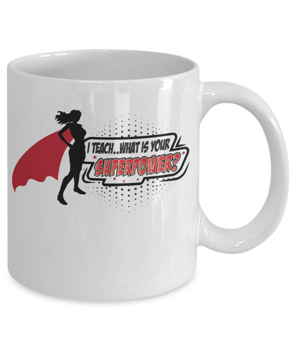 I teach what's your superpowers-funny teachers coffee mug tea cup gift women tutors educators