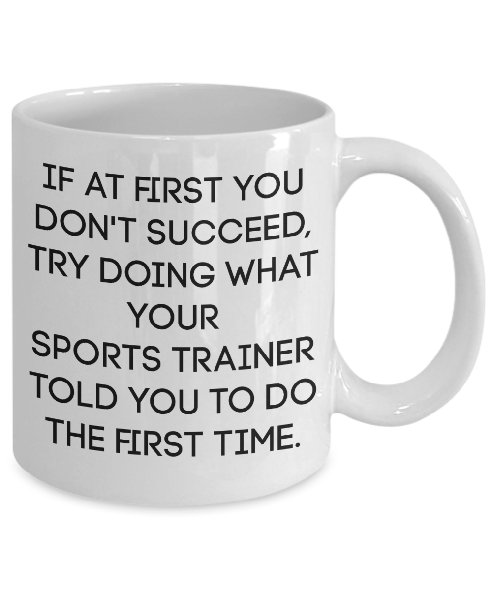 Sports Trainer Coffee Mug Gift If At First You Don't Succeed Best Trainer Gift