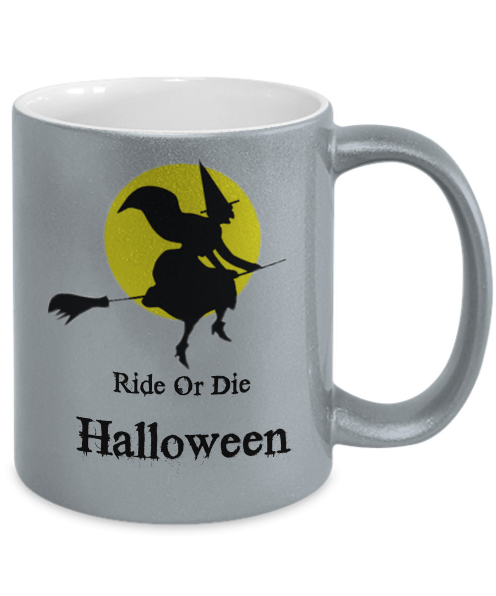 Ride Or Die Halloween Metallic Novelty coffee tea cup Mug Halloween gifts funny witch