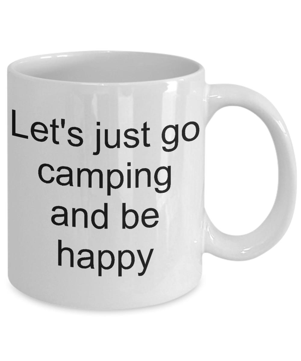 Camping mugs-let's just go camping and be happy-funny-coffee tea cup-for campers hikers
